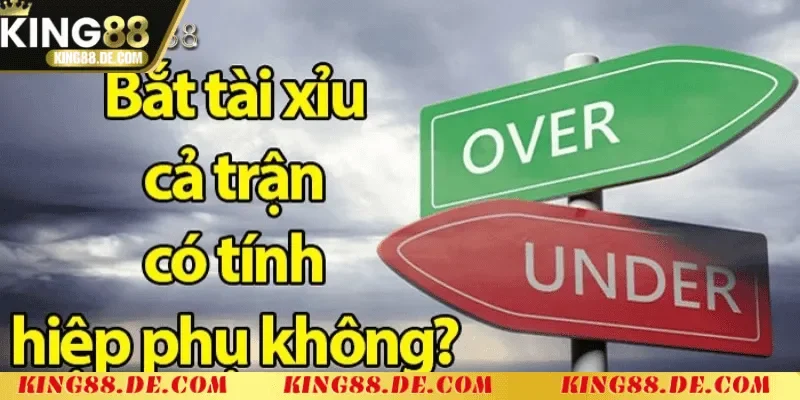 Giải Đáp Bắt Tài Xỉu Cả Trận Có Tính Hiệp Phụ Không King88 Bắt Tài Xỉu Cả Trận Có Tính Hiệp Phụ Không? King88 Giải Đáp